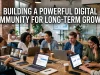 Building a Powerful Digital Community for Long-Term Growth digital community